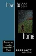 How to Get Home di Bret Lott, Leshan edito da John F. Blair Publisher