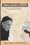 Thomas Merton's Betrayers: The case against Abbot James Fox and author John Howard Griffin di David Martin, Hugh Turley edito da LIGHTNING SOURCE INC