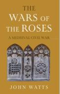 The Wars of the Roses di John Watts edito da Cambridge University Press