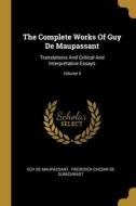 The Complete Works Of Guy De Maupassant: Translations And Critical And Interpretative Essays; Volume 5 di Guy de Maupassant edito da WENTWORTH PR