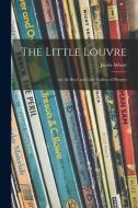 The Little Louvre;: or, the Boys' and Girls' Gallery of Pictures di Jacob Abbott edito da LIGHTNING SOURCE INC