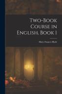 Two-Book Course in English, Book 1 di Mary Frances Hyde edito da LEGARE STREET PR