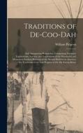 Traditions of De-Coo-Dah: And Antiquarian Researches: Comprising Extensive Explorations, Surveys, and Excavations of the Wonderful and Mysteriou di William Pidgeon edito da LEGARE STREET PR