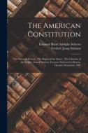 The American Constitution: The National Powers: The Rights of the States: The Liberties of the People: Lowell Institute Lectures Delivered at Bos di Frederic Jesup Stimson, Edmond Henri Adolphe Scherer edito da LEGARE STREET PR