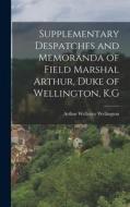 Supplementary Despatches and Memoranda of Field Marshal Arthur, Duke of Wellington, K.G di Arthur Wellesley Wellington edito da LEGARE STREET PR