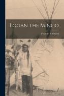 Logan the Mingo di Franklin B. Sawvel edito da LEGARE STREET PR