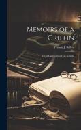Memoirs of a Griffin; Or, a Cadet's First Year in India di Francis J. Bellew edito da LEGARE STREET PR