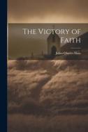 The Victory of Faith di Julius Charles Hare edito da LEGARE STREET PR