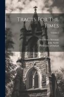 Tracts For The Times; Volume 2 di John Henry Newman, John Keble, William Palmer edito da LEGARE STREET PR