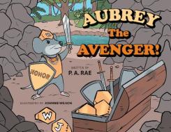 Aubrey The Avenger! di P A Rae edito da FriesenPress