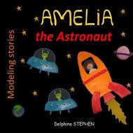 Amelia the Astronaut di Delphine Stephen edito da INDEPENDENTLY PUBLISHED