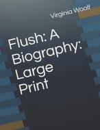 Flush: A Biography: Large Print di Virginia Woolf edito da INDEPENDENTLY PUBLISHED