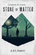 Stone Of Matter di B L Barkey edito da Independently Published