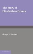 The Story of Elizabethan Drama di G. B. Harrison edito da Cambridge University Press