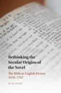 Rethinking The Secular Origins Of The Novel di Kevin Seidel edito da Cambridge University Press