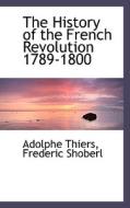 The History Of The French Revolution 1789-1800 di Adolphe Thiers, Frederic Shoberl edito da Bibliolife