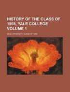 History of the Class of 1908, Yale College Volume 1 di Yale University Class Of edito da Rarebooksclub.com