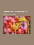 A Manual of Lu-Ganda di William Arthur Crabtree edito da Rarebooksclub.com
