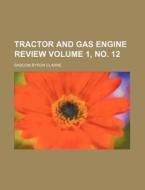 Tractor and Gas Engine Review Volume 1, No. 12 di Bascom Byron Clarke edito da Rarebooksclub.com