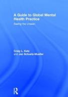A Guide to Global Mental Health Practice di Craig L. (Mount Sinai School of Medicine Katz, Jan (Mount Sinai School of Medicine Schuetz-Mueller edito da Taylor & Francis Ltd