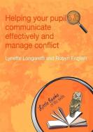 Helping Your Pupils to Communicate Effectively and Manage Conflict di Lynette Longaretti edito da Taylor & Francis Ltd