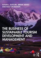 The Business Of Sustainable Tourism Development And Management di Susan L. Slocum, Abena Aidoo, Kelly McMahon edito da Taylor & Francis Ltd