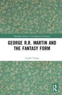George R.R. Martin and the Fantasy Form di Joseph Rex Young edito da Taylor & Francis Ltd