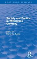 Society and Politics in Wilhelmine Germany di Richard J. Evans edito da Taylor & Francis Ltd