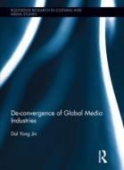 De-Convergence of Global Media Industries di Dal Yong Jin edito da ROUTLEDGE