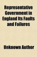 Representative Government In England Its di Unknown Author edito da General Books