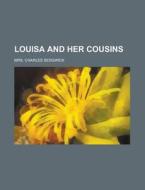 Louisa and Her Cousins di Mrs Charles Sedgwick edito da Rarebooksclub.com