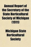 Annual Report Of The Secretary Of The St di Michigan State Horticultural Society edito da General Books
