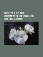 Minutes of the Committee of Council on Education di Books Group edito da Rarebooksclub.com