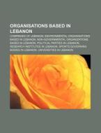 Organisations Based In Lebanon: Lebanese di Books Llc edito da Books LLC, Wiki Series