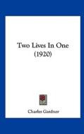 Two Lives in One (1920) di Charles Gardner edito da Kessinger Publishing