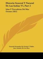 Historia General y Natural de Las Indias V1, Part 2: Islas y Tierrafirme del Mar Oceano (1852) di Gonzalo Fernandez De Oviedo y. Valdes edito da Kessinger Publishing
