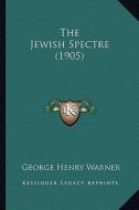 The Jewish Spectre (1905) di George Henry Warner edito da Kessinger Publishing