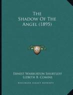 The Shadow of the Angel (1895) di Ernest Warburton Shurtleff edito da Kessinger Publishing