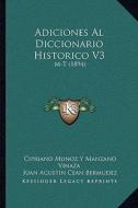 Adiciones Al Diccionario Historico V3: M-T (1894) di Cipriano Munoz Y. Manzano Vinaza, Juan Agustin Cean Bermudez edito da Kessinger Publishing
