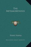 The Metamorphosis di Franz Kafka edito da Kessinger Publishing