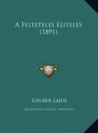 A Felteteles Eliteles (1891) a Felteteles Eliteles (1891) di Gruber Lajos edito da Kessinger Publishing