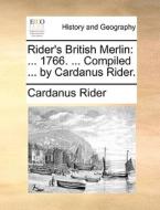 Rider's British Merlin: ... 1766. ... Compiled ... By Cardanus Rider. di Cardanus Rider edito da Gale Ecco, Print Editions