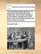 The Complete English Gardener di Samuel Cooke edito da Gale Ecco, Print Editions