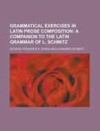 Grammatical Exercises in Latin Prose Composition di George Frederick H. Sykes edito da Rarebooksclub.com