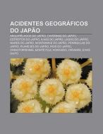 Acidentes Geogr Ficos Do Jap O: Arquip L di Fonte Wikipedia edito da Books LLC, Wiki Series