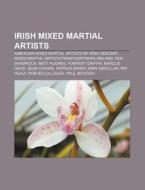 Irish Mixed Martial Artists: American Mi di Source Wikipedia edito da Books LLC, Wiki Series