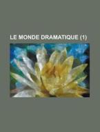 Le Monde Dramatique (1 ) di U S Government, Anonymous edito da Rarebooksclub.com