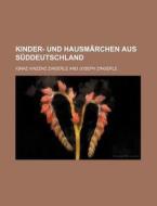 Kinder- Und Hausmarchen Aus Suddeutschland di Ignaz Vinzenz Zingerle, Joseph Zingerle edito da General Books Llc