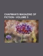 Chapman's Magazine Of Fiction (volume 5) di Books Group edito da General Books Llc