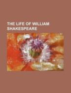 The Life of William Shakespeare di Books Group edito da Rarebooksclub.com